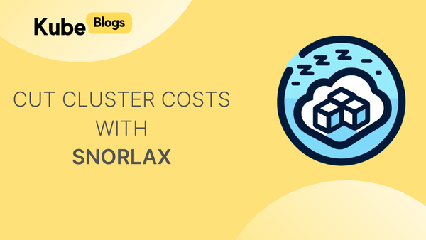 Let Your Kubernetes Workloads Sleep: Using Snorlax to Cut Non-Prod Cluster Costs