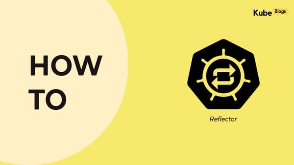 How to Use Kubernetes Reflector | Simple Secret Management Across Namespaces