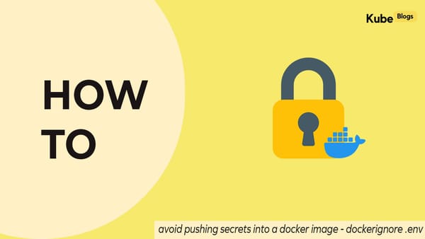 How to Avoid Pushing Secrets into Docker Images | Complete Security Guide