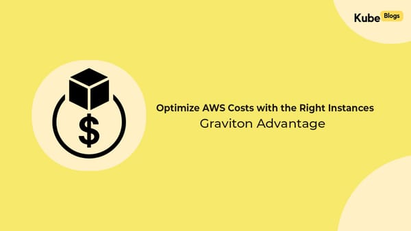 How Choosing the Right AWS Instances Can Cut Your Cloud Bill in Half: The Graviton Advantage