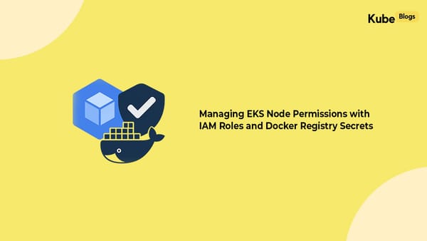 How to Set Up IAM Roles for EKS Nodes and Manage Docker Config Secrets