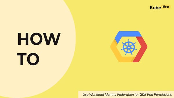 GKE Workload Identity Federation: Secure Google Cloud Access for Kubernetes Pods Without Service Account Keys