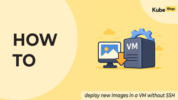 How to Deploy New Images in a VM Without SSH | Secure Container Deployment